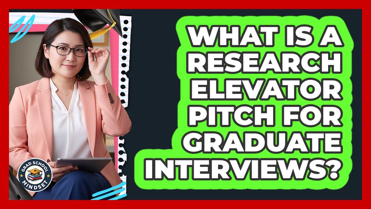 What Is A Research Elevator Pitch For Graduate Interviews?