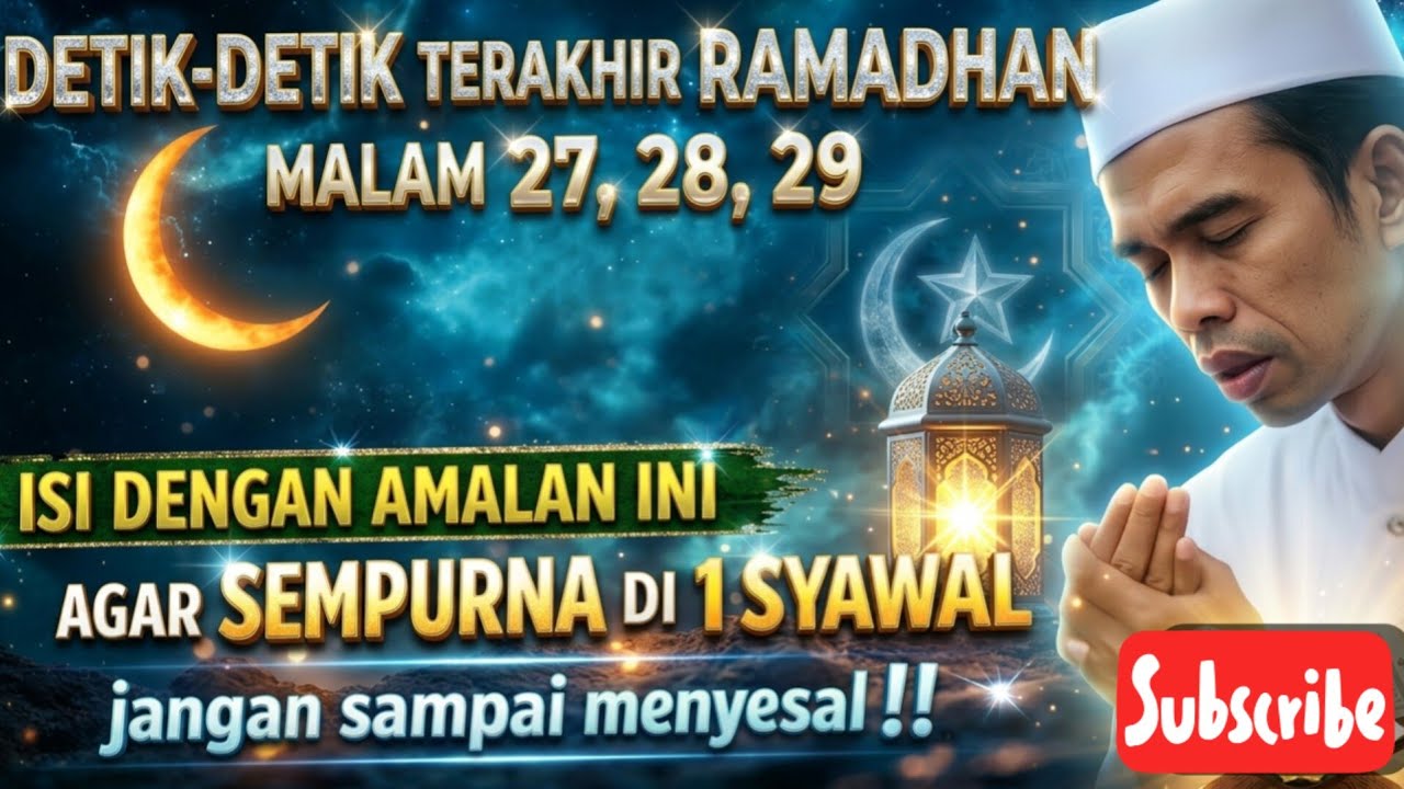 AMALAN DI AKHIR RAMADHAN PENYEMPURNA DI 1 SYAWAL USTAD ABDUL SOMAD