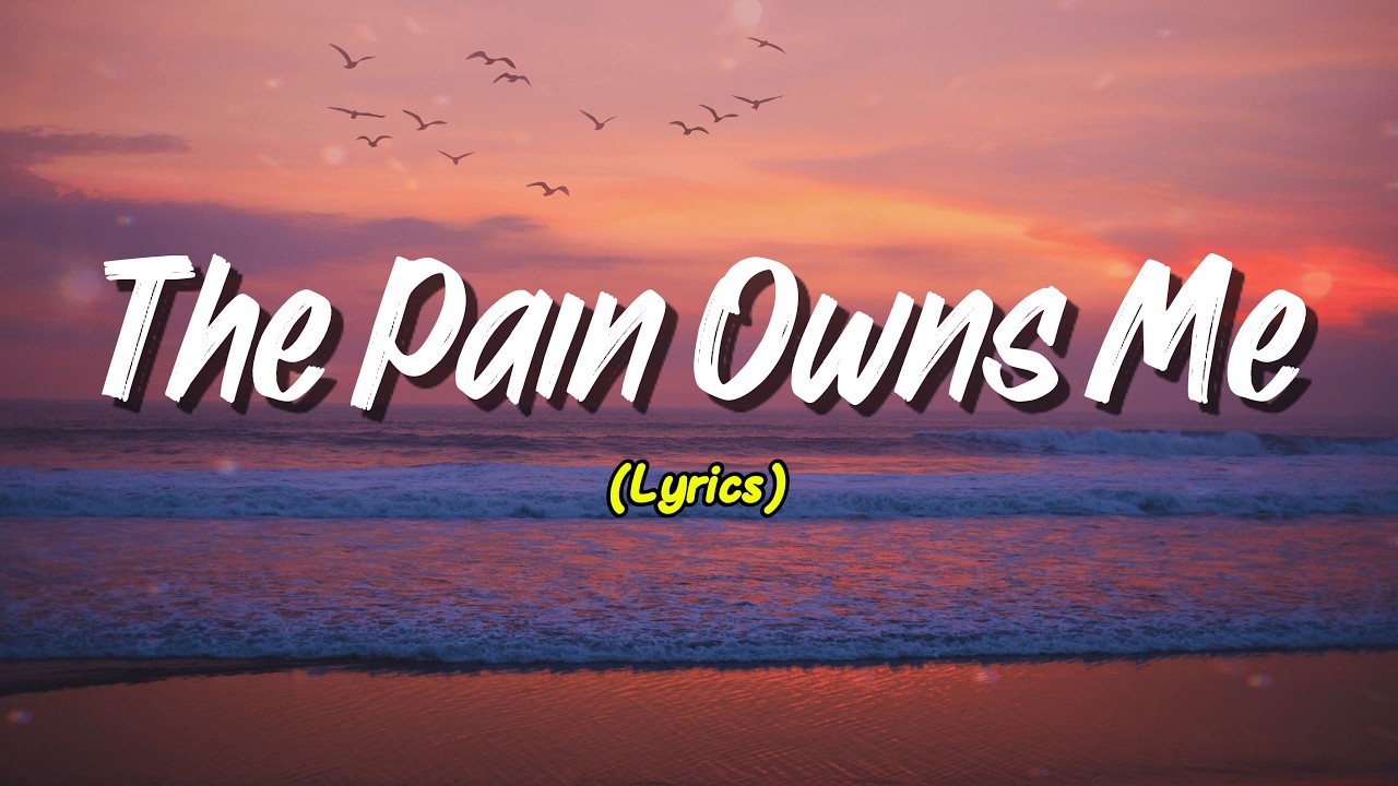 The Pain Owns Me (Lyrics)