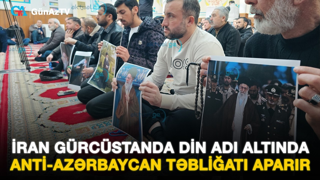 İRAN GÜRCÜSTANDA DİN ADI ALTINDA ANTİ-AZƏRBAYCAN TƏBLİĞATI APARIR | | BİZİM MÖVQE CANLI YAYIM