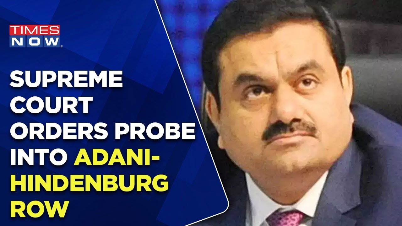 Supreme Court Orders Probe Into Adani-Hindenburg Row, Seeks SEBI's Status Report | Times Now
