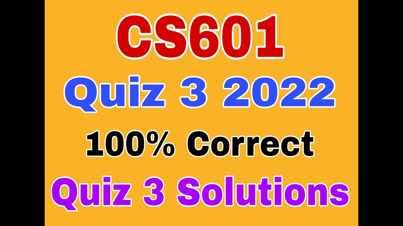 CS601 Quiz 3 2022|Cs601 quiz 3 solution Spring 2022|Cs601 Quiz no 3 2022|Cs601 quiz no 3 2022