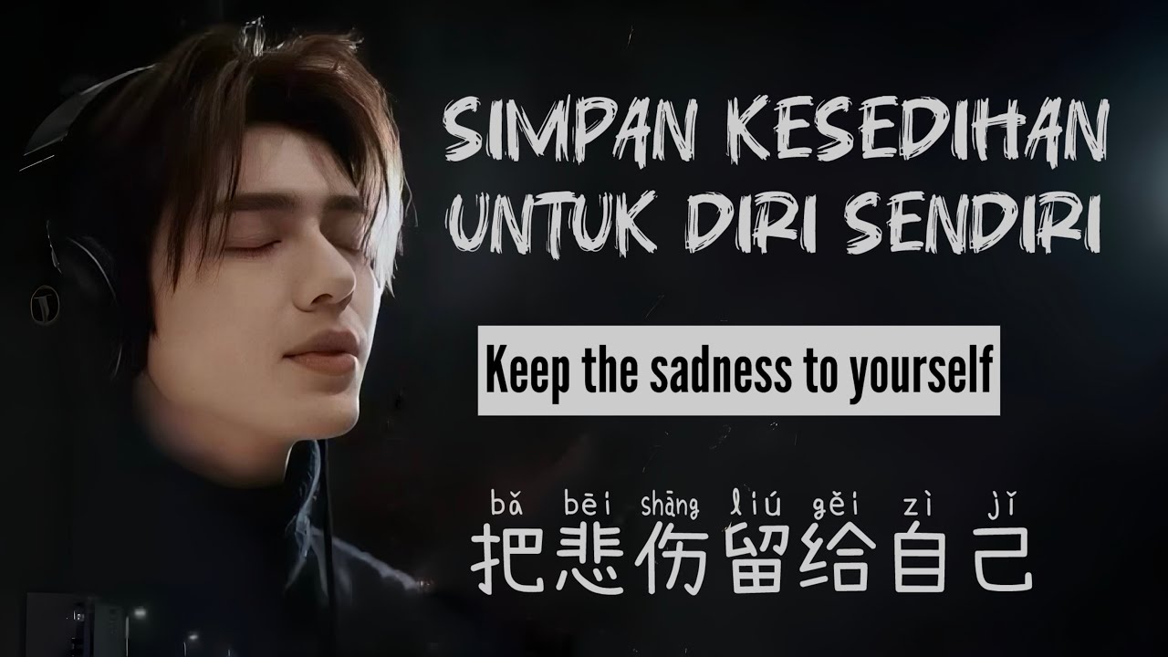 把悲伤留给自己 • Ba Bei Shang Liu Ji Zi Ji • 大头针 • Simpan Kesedihan Untuk Diri Sendiri • Keep the sadness 