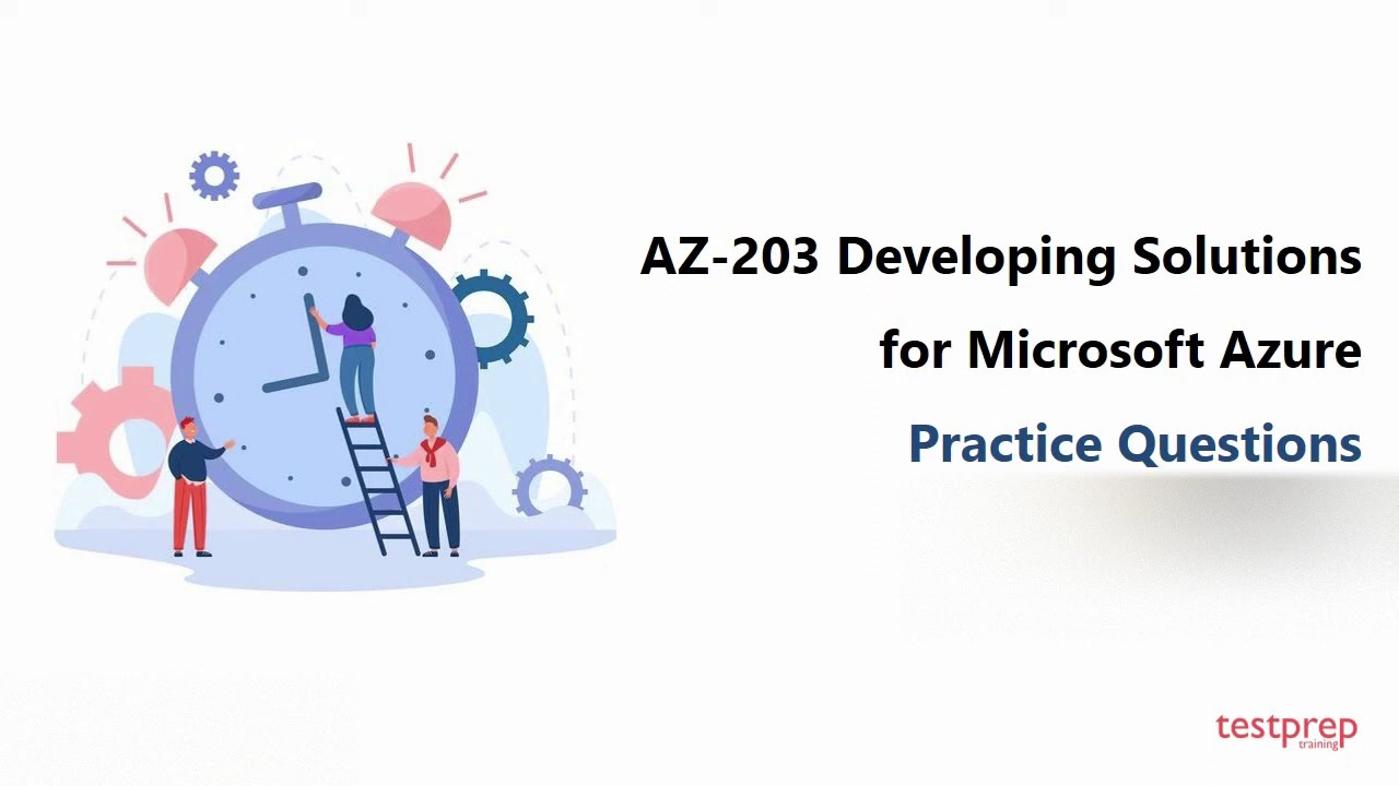 AZ-203 Developing Solutions for Microsoft Azure Practice Questions