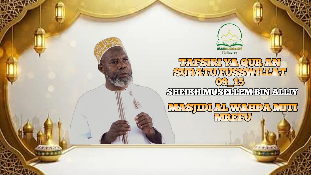 TAFSIRI YA QUR AN SURATU FUSSWILLAT AYA 09_15 SHEIKH MUSELLEM BIN ALLIY MASJID AL WAHDA 