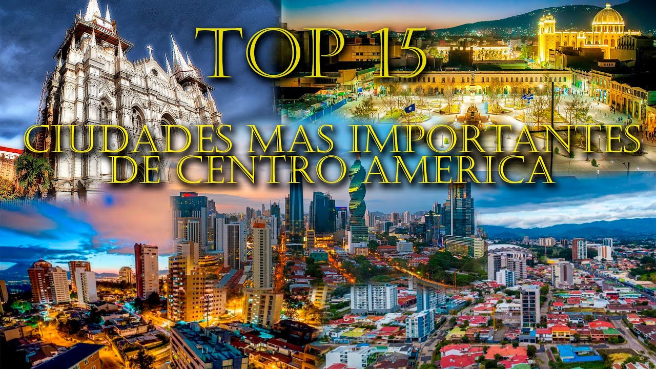 Top 15 Ciudades Más Importantes de Centro América 2023