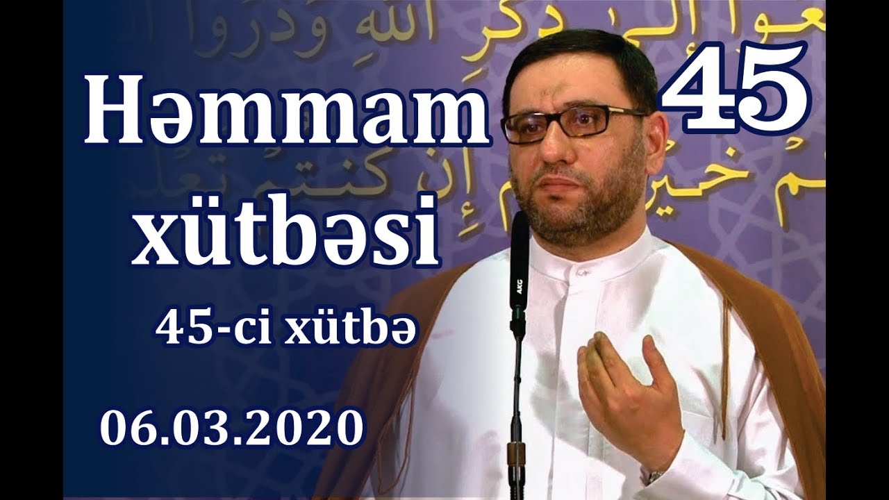 Cümə xütbəsi -  Həmmam xütbəsi - 45 (06.03.2020)