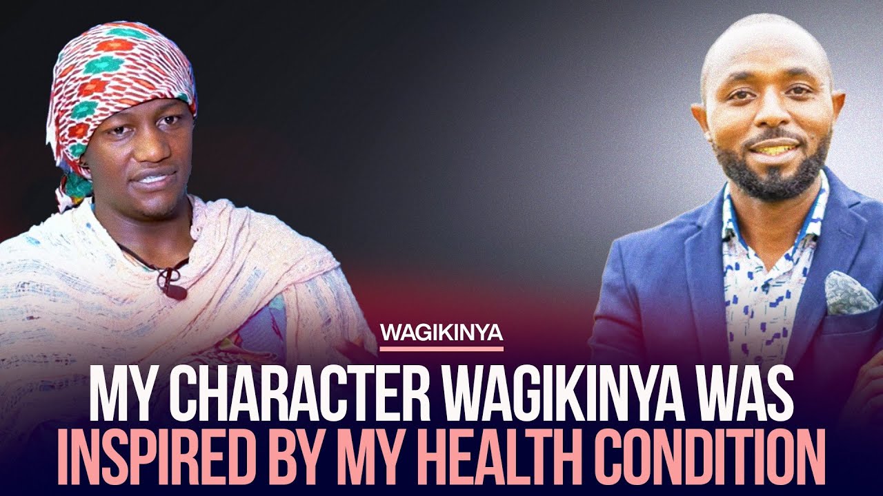 MY CHARACTER WAGIKINYA WAS INSPIRED BY MY HEALTH CONDITION.