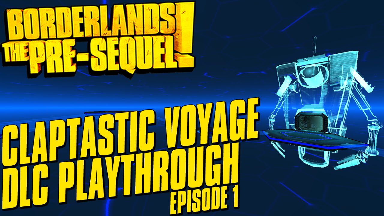Borderlands The Pre-Sequel Claptastic Voyage DLC Playthrough Episode 1