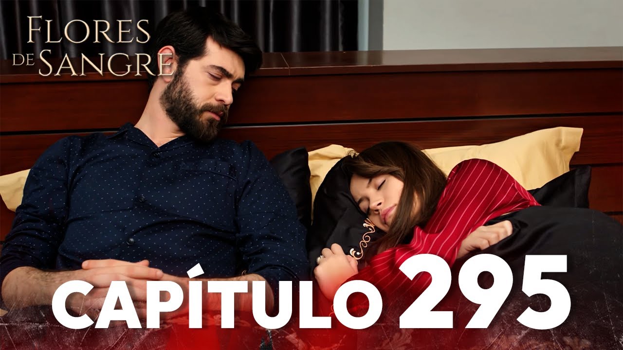 Flores de Sangre Cap&iacute;tulo 295 | Kan Cicekleri Subt&iacute;tulos en Espa&ntilde;ol