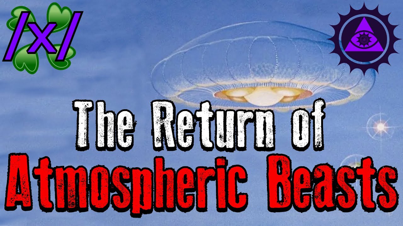 The Return of the Atmospheric Beasts  | 4chan /x/ Organic UFO Greentext Stories Thread