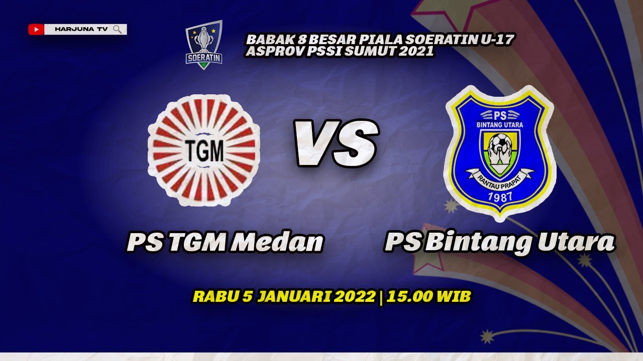 PIALA SOERATIN U-17 ZONA SUMUT BABAK 8 BESAR ...PS TGM MEDAN  U-17 VS PS BINTANG UTARA U-17