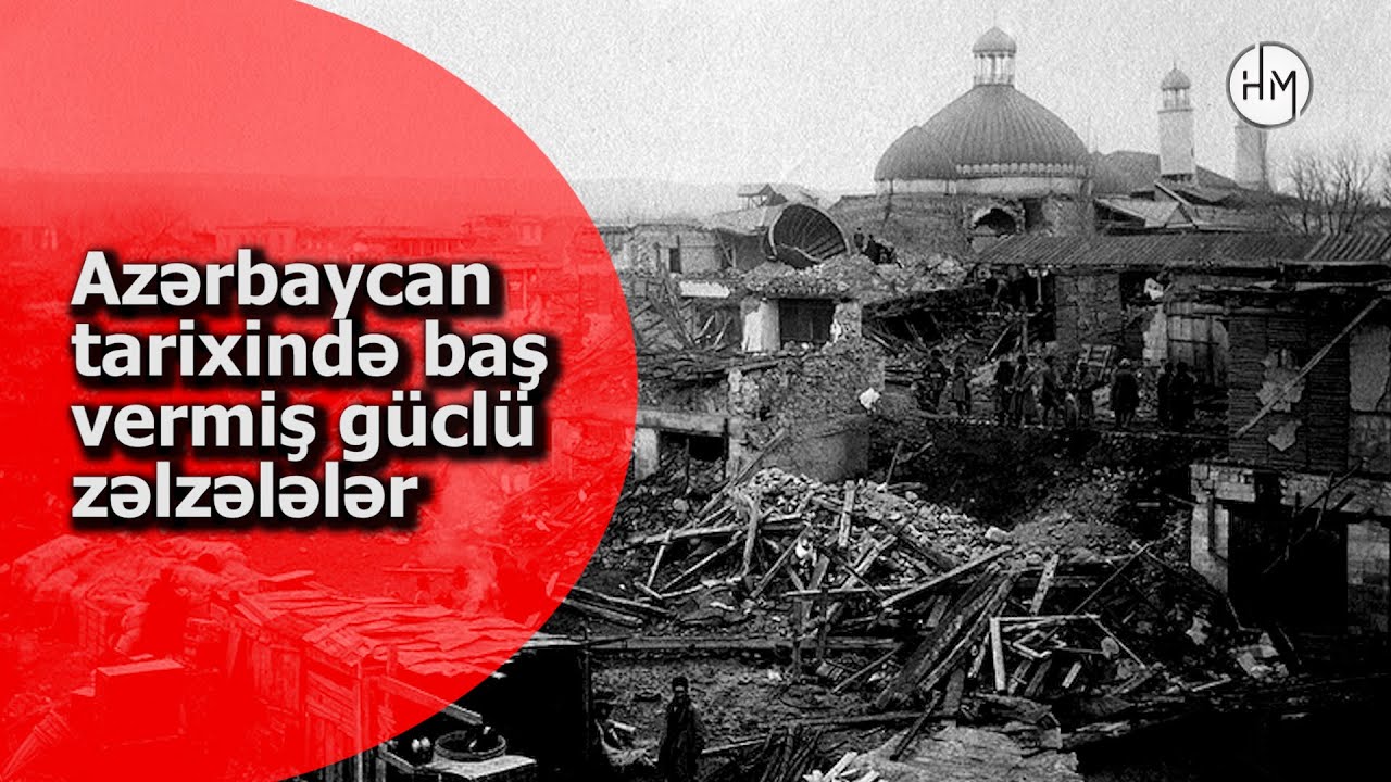 Şamaxını dağıdan, Gəncəni viran qoyan təbii fəlakət - AZƏRBAYCANDA BAŞ VERMİŞ ƏN GÜCLÜ ZƏLZƏLƏLƏR