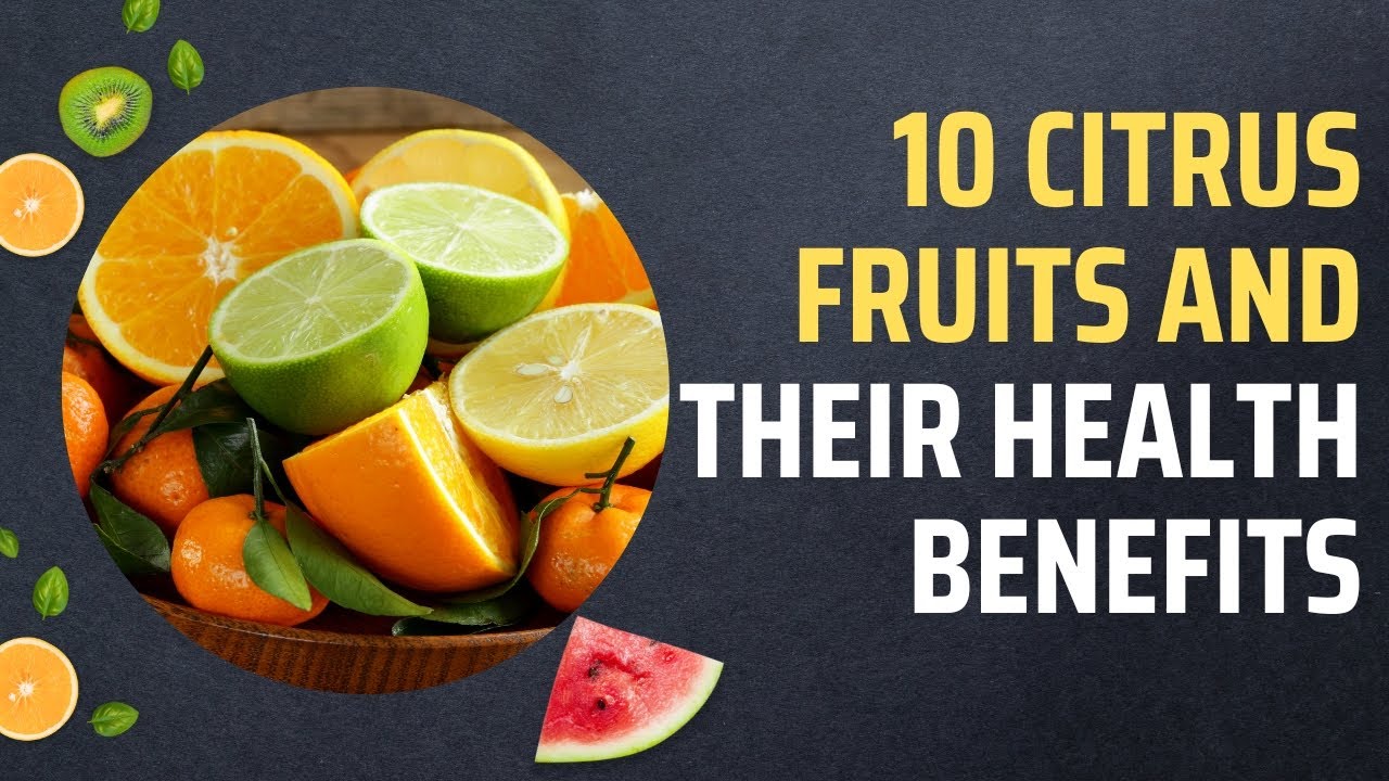 10 Citrus Fruits and Their Health Benefits