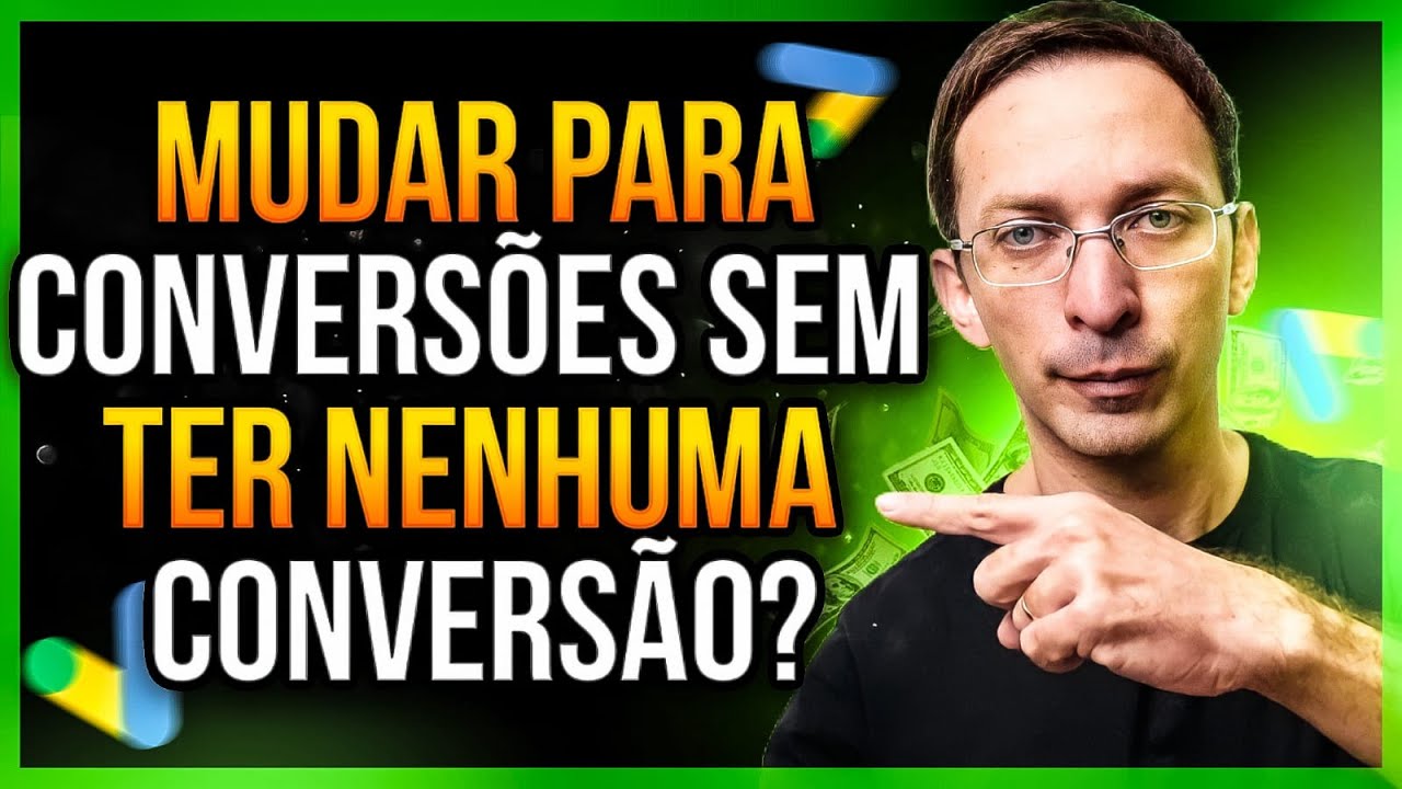 Mudar para Conversões sem ter Nenhuma Conversão. Fique Atento a isso aqui...
