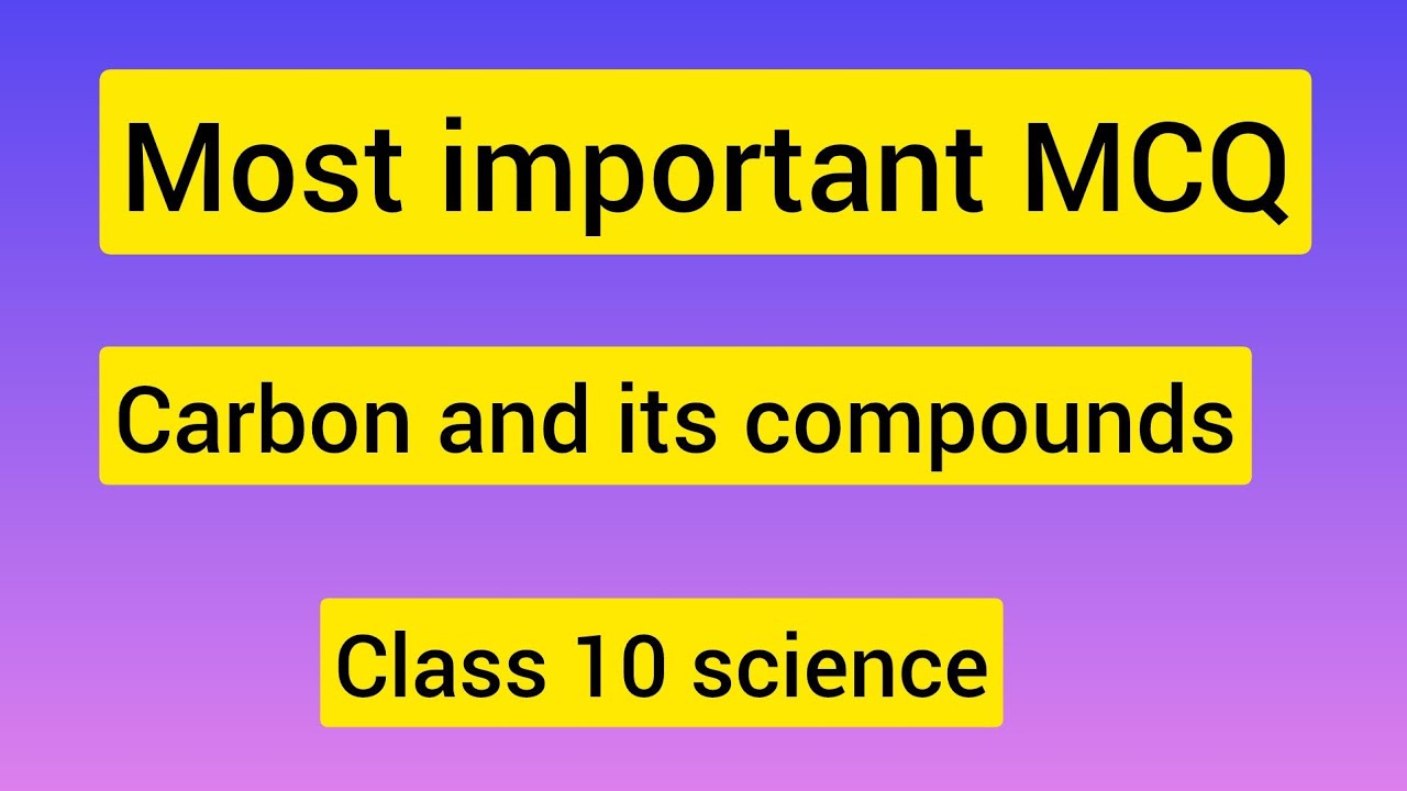 Most important m c q carbon and its compounds class 10 science
