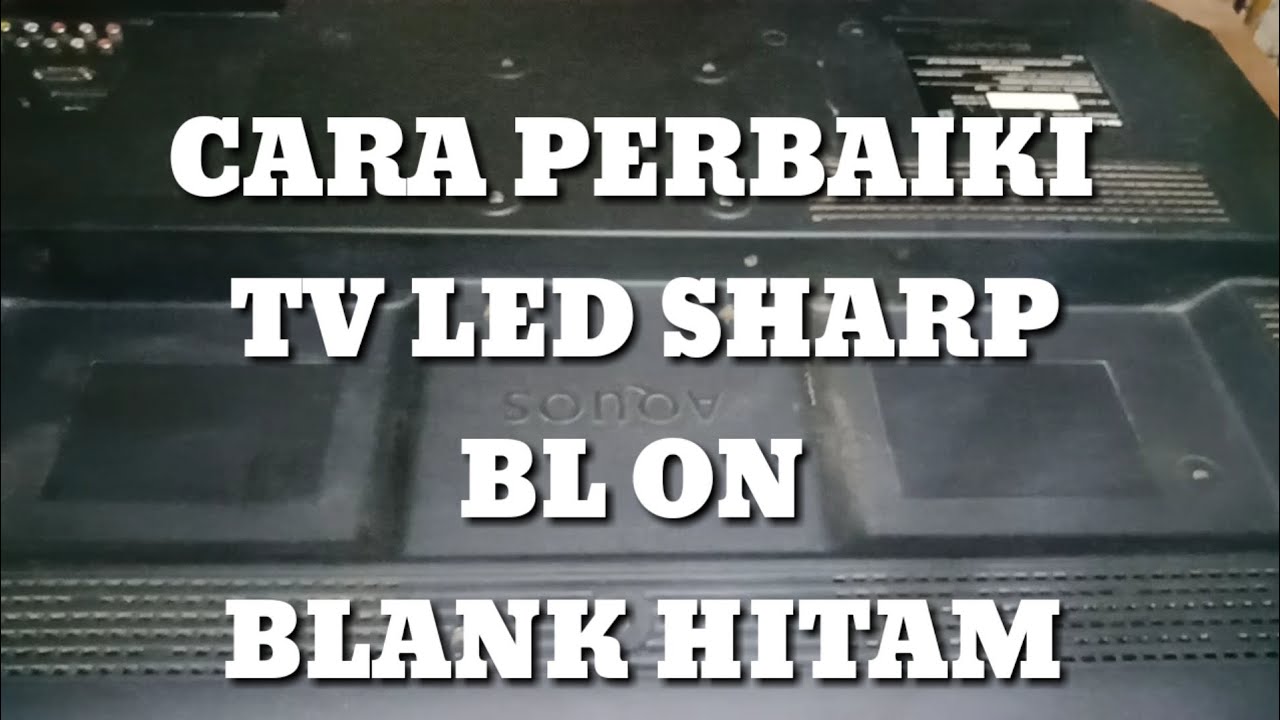 Cara Perbaiki Tv Led Sharp BL on Blank Hitam