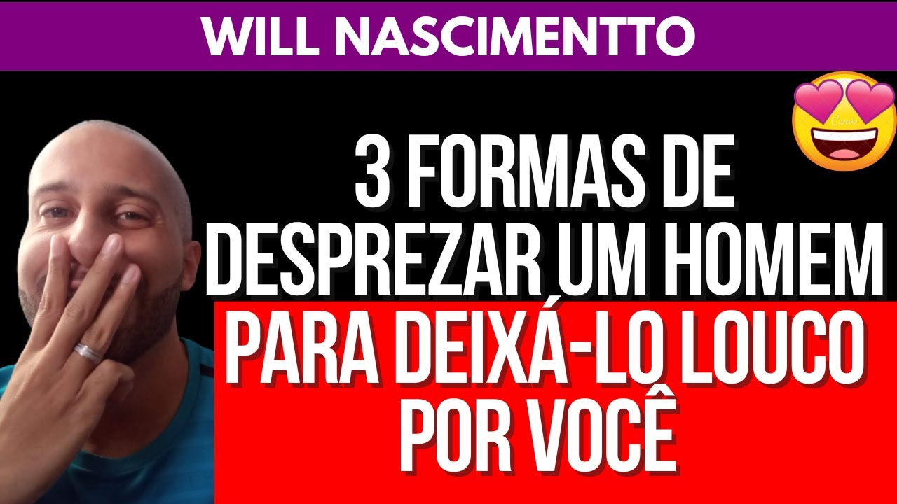 3 FORMAS DE DESPREZAR UM HOMEM E DEIXÁ-LO LOUCO POR VOCÊ | Will Nascimentto