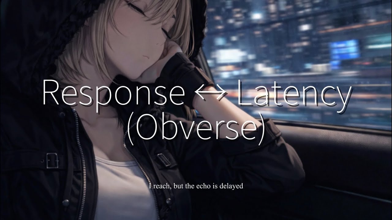 Response ↔  Latency (Obverse) – 応答 / 反射 –