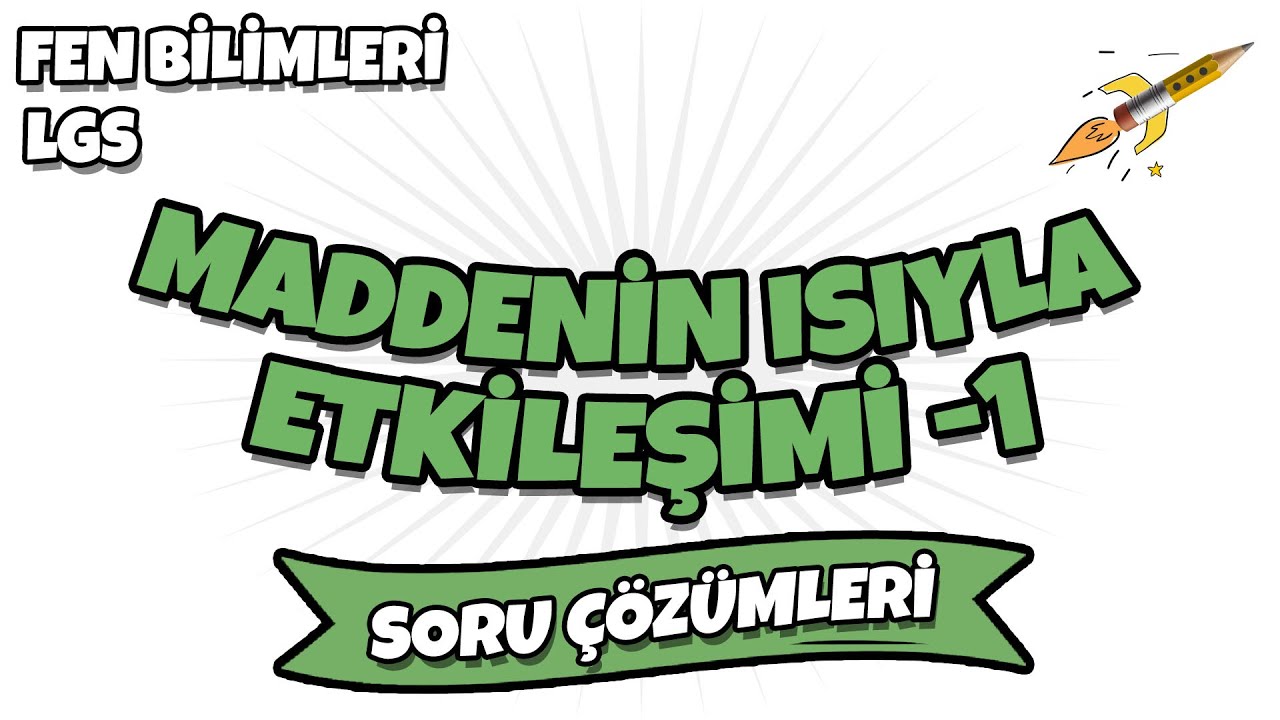 LGS 2022 Fen Bilimleri - Maddenin Isıyla Etkileşimi -1 Konu Tekrar Soru Çözümleri