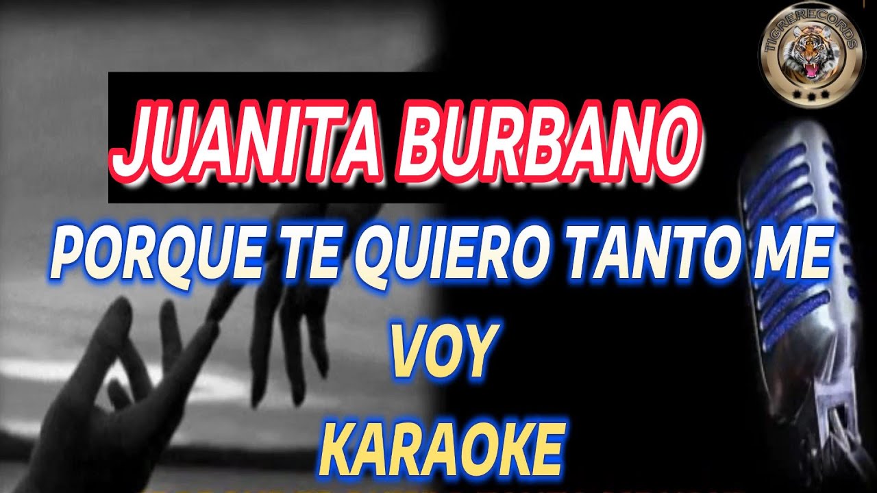 POR QUE TE QUIERO TANTO ME VOY  JUANITA BURBANO  KARAOKE ORIGINAL