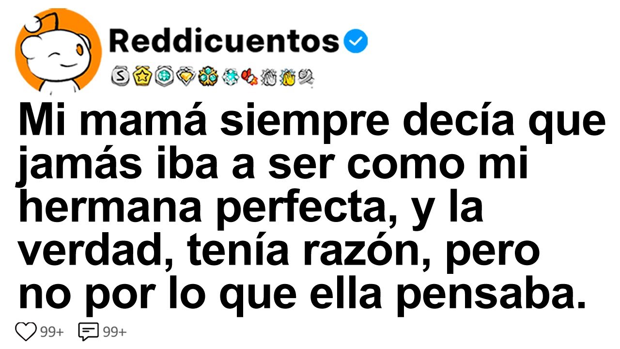 [HISTORIA COMPLETA] Mi mamá siempre decía que jamás iba a ser como mi hermana perfecta...