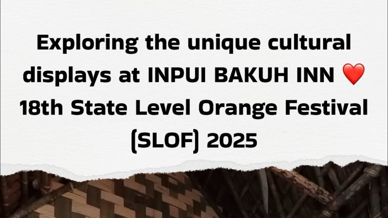 Exploring the unique cultural displays at Inpui BAKUH INN ❤️18th State Level Orange Festival 2025