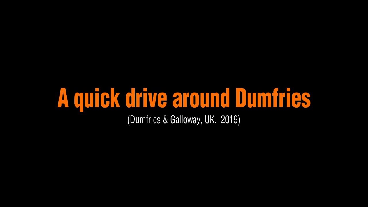 A quick drive around Dumfries - (Dumfries & Galloway, UK.  2019)