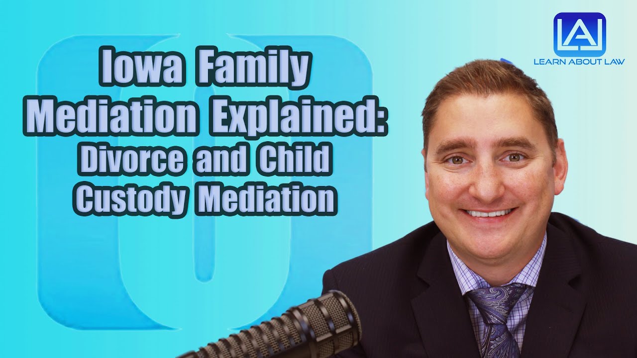 Iowa Family Mediation Explained: Divorce and Child Custody Mediation