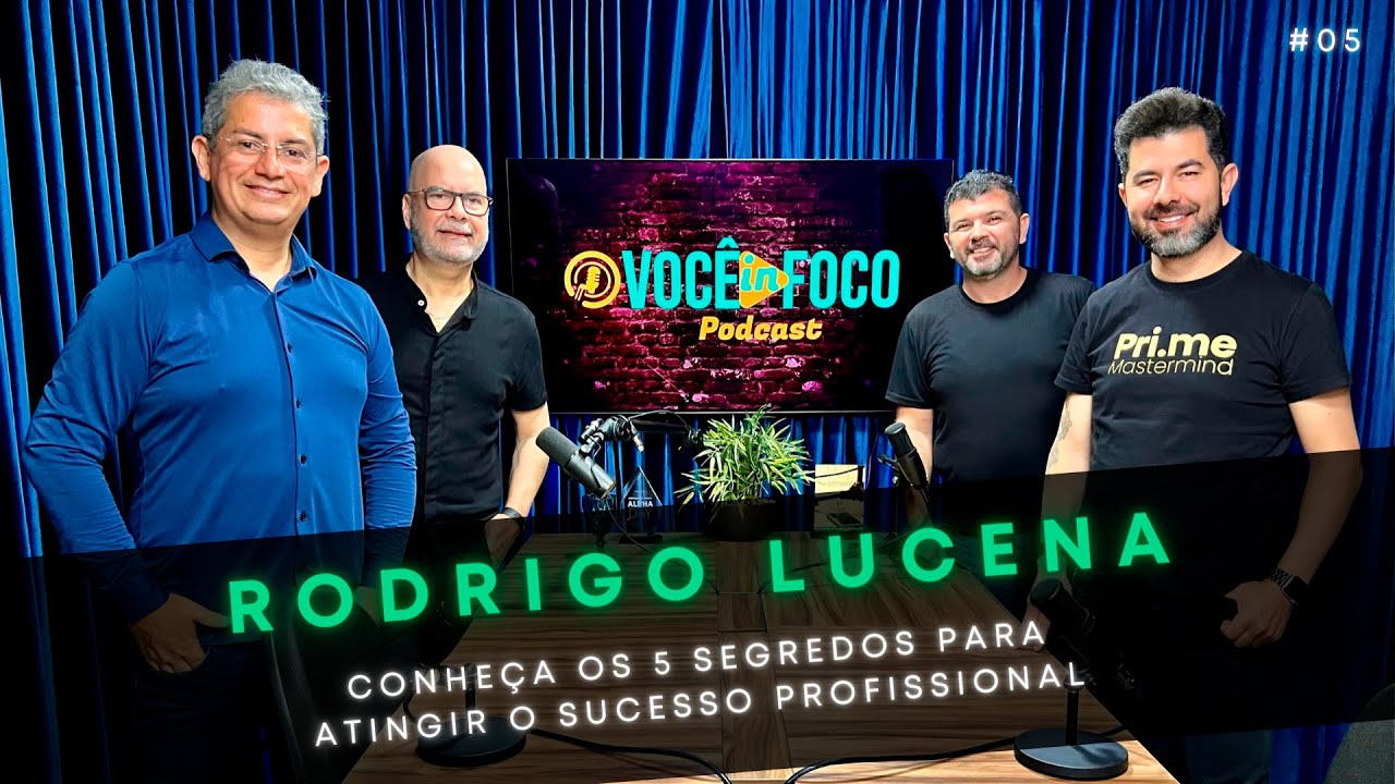 RODRIGO LUCENA -  “5 SEGREDOS PARA ATINGIR O SUCESSO PROFISSIONAL” | Você In Foco PodCast #05