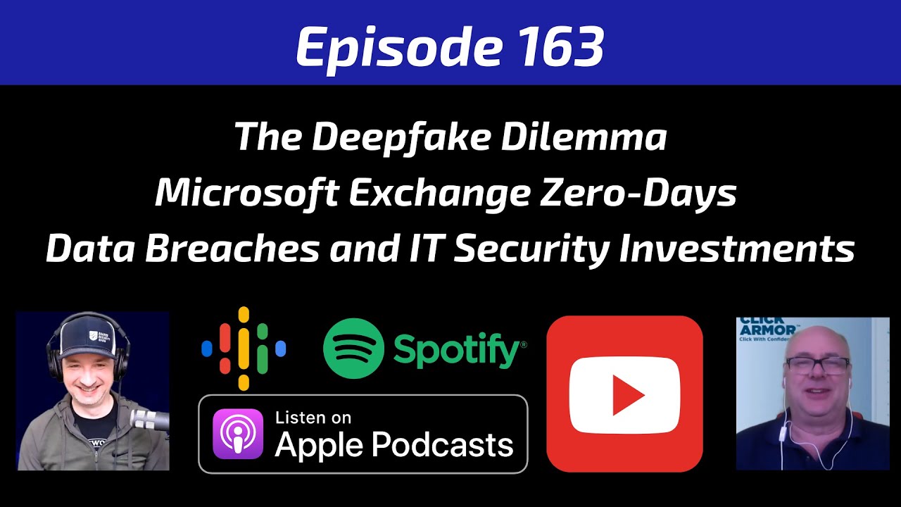 The Deepfake Dilemma, Microsoft Exchange Zero-Days, IT Security Investments