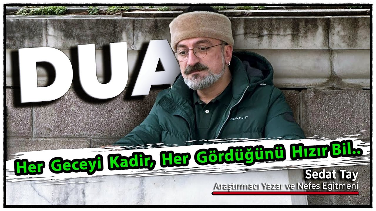DUA | Her Geceyi Kadir.. Her Gördüğünü Hızır Bil.. @sedattay