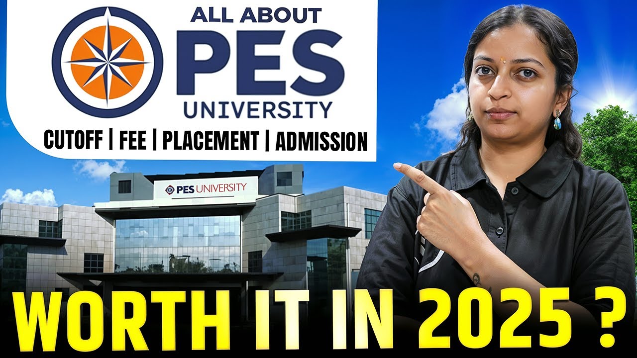 PES University Review 2025: Worth it🤔 in 2025 ? Cutoff,  Placements, Fees Admission Process & Campus