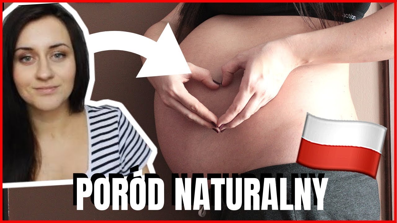 PORÓD NATURALNY W POLSCE. Czy to boli, ile trwał cz. 1