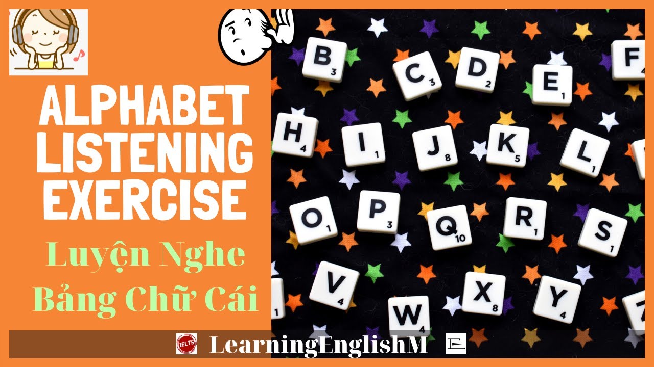 (Ex 3) Listening to Alphabet  - Luyện nghe bảng chữ cái tiếng Anh | IELTS Listening Part 1