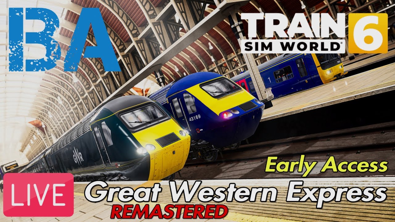 GREAT WESTERN EXPRESS REMASTERED LIVE - EARLY ACCESS - TRAIN SIM WORLD 6 (05/02/26)