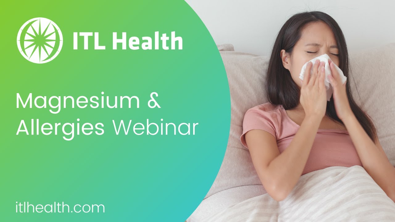 Magnesium & Allergies Webinar - ITL Health