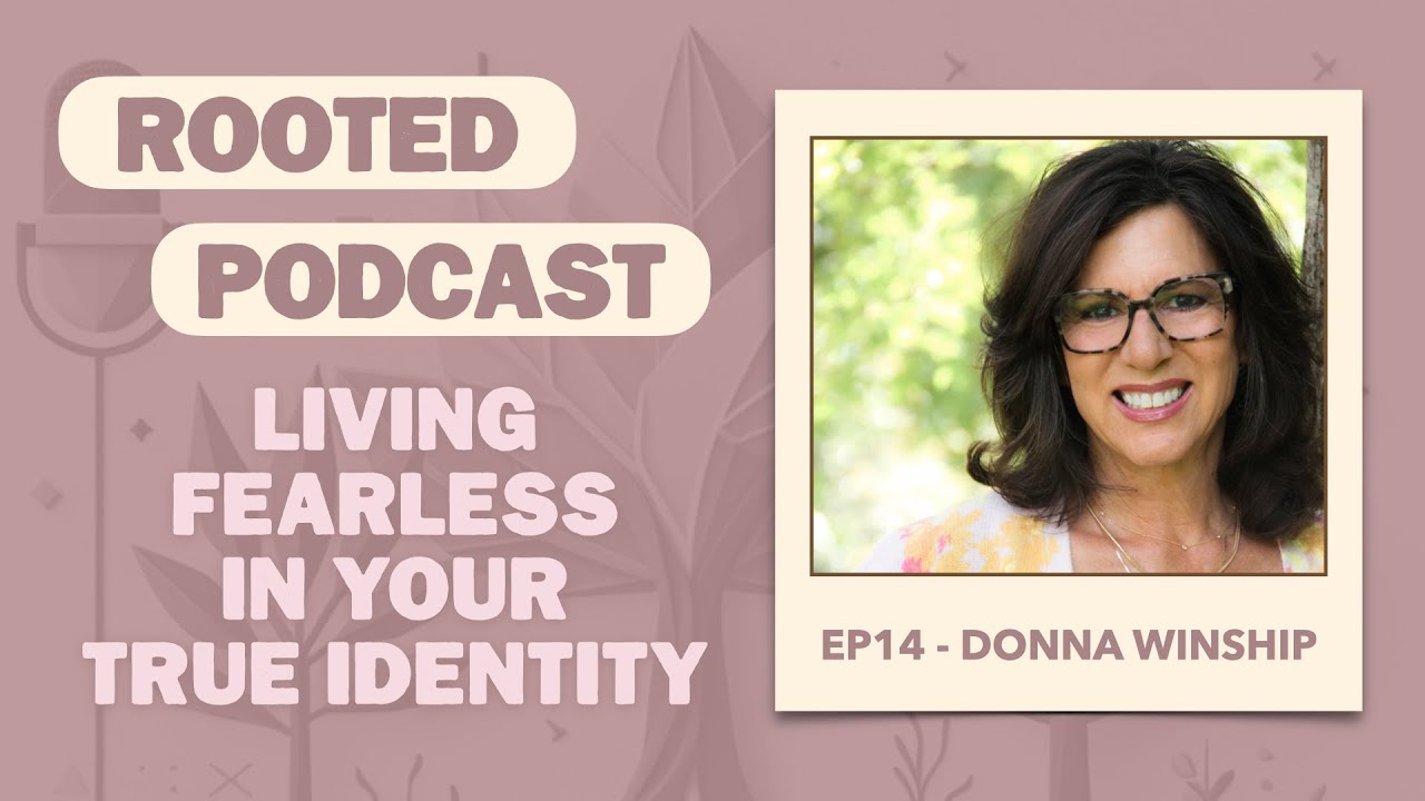 EP14 - Discovering True Identity: Donna Winship on Living Fearlessly Through Faith and Purpose