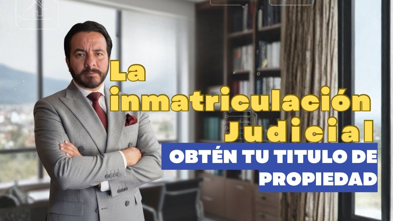 Inmatriculación Judicial: Guía Paso a Paso para Obtener tu Título de Propiedad.