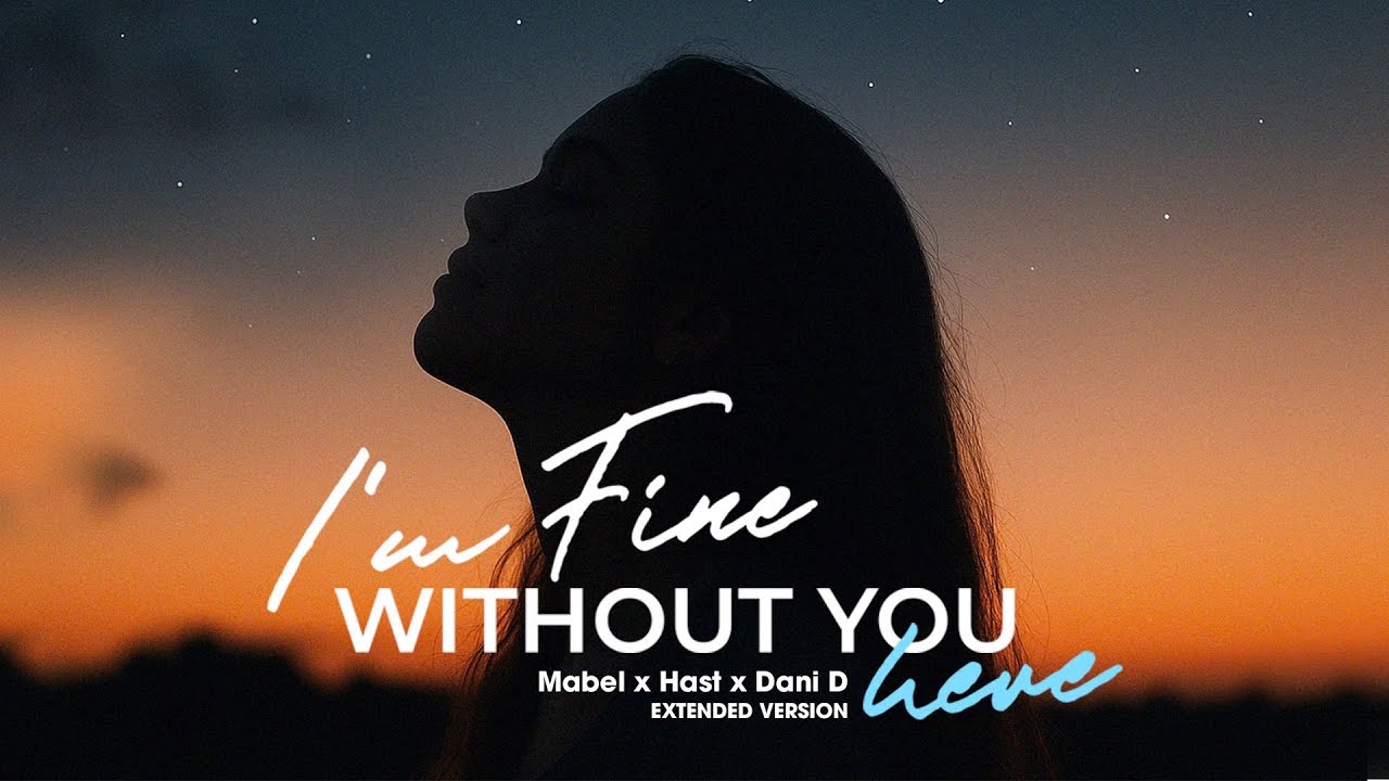 I&rsquo;m Fine Without You Here - Mabel x Hast x Dani D (Extended Version)