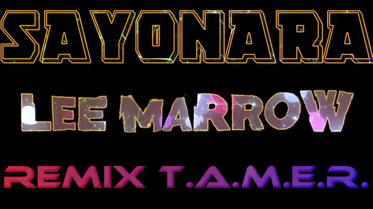 SAYONARA 2025 REMIX -  LEE MARROW - T.A.M.E.R.