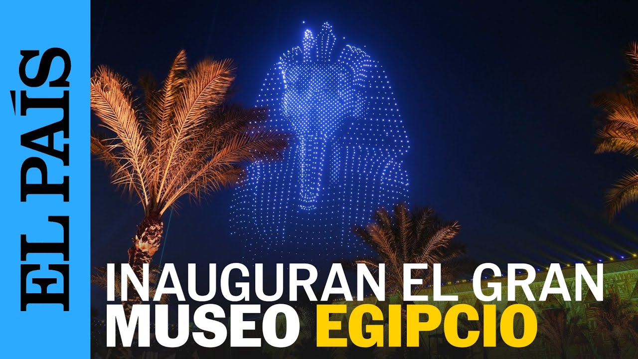 La ceremonia de apertura del Gran Museo Egipcio: música, drones y homenaje a los Faraones | EL PAÍS