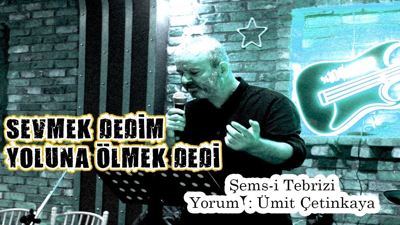 Sevmek Dedim Yoluna Ölmek Dedi…Şems-i Tebrizi  | Yorum | Ümit Çetinkaya