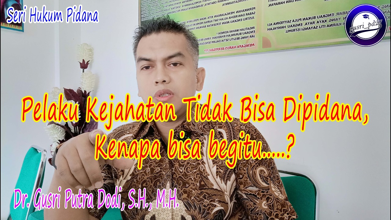 Pelaku Kejahatan Tidak Bisa Dipidana, Kenapa Bisa...? | Dr. Gusri Putra Dodi, S.H., M.H.