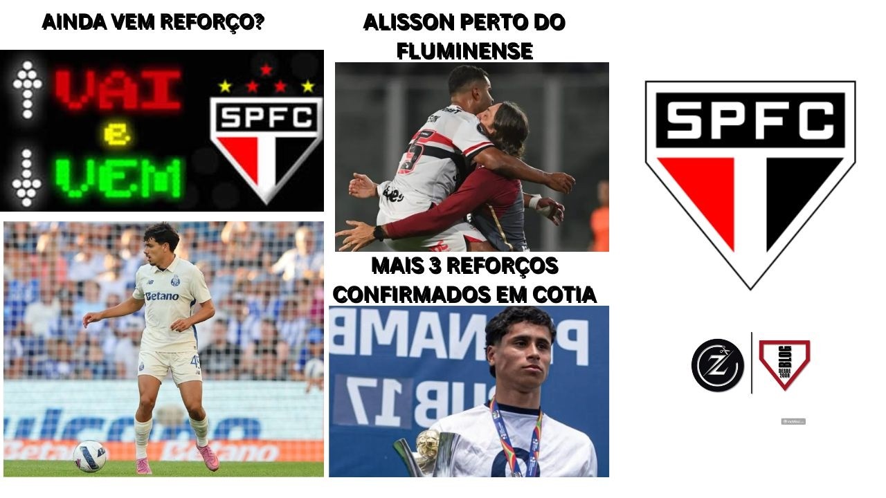 + 3 REFORÇOS, ALISSON, MOREIRA, INFORMAÇÕES E MAIS DO SPFC