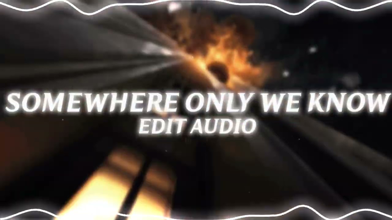 somewhere only we know - keane (edit audio)