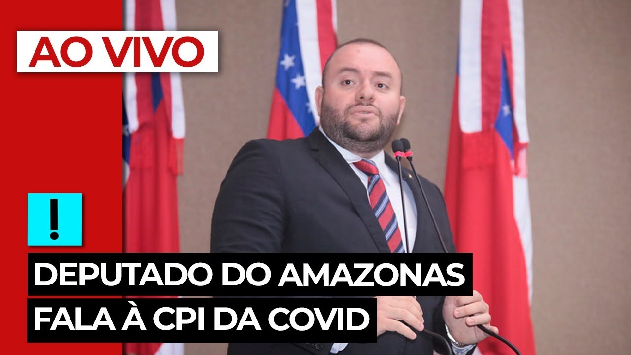 AO VIVO: deputado do Amazonas fala &agrave; CPI da Covid