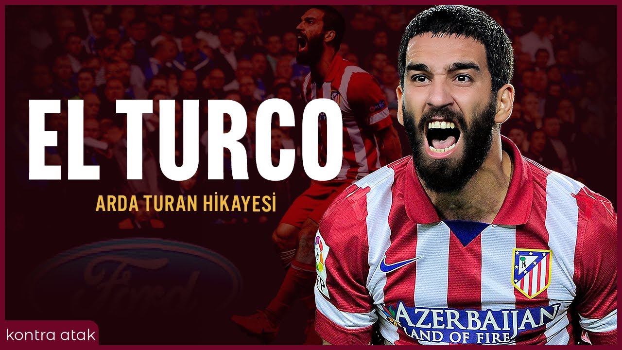 Arda Turan Hikayesi | El Turco