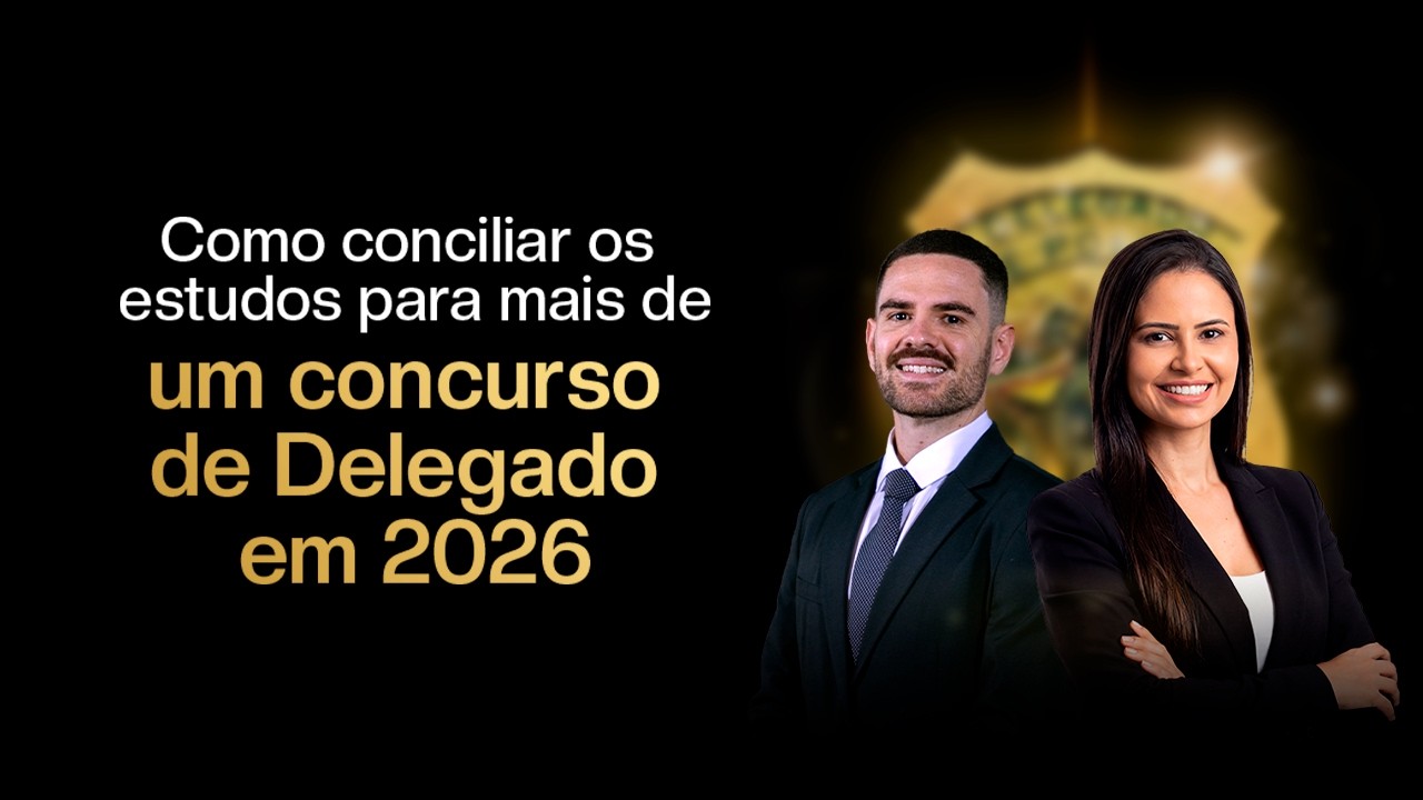 Como conciliar os estudos para mais de um concurso de Delegado em 2026