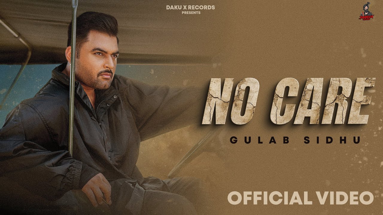 No Care(Full Video) Gulab Sidhu|Kulshan Sandhu|Sandhu Kuldeep|Hitesh Arora|New punabi song2026